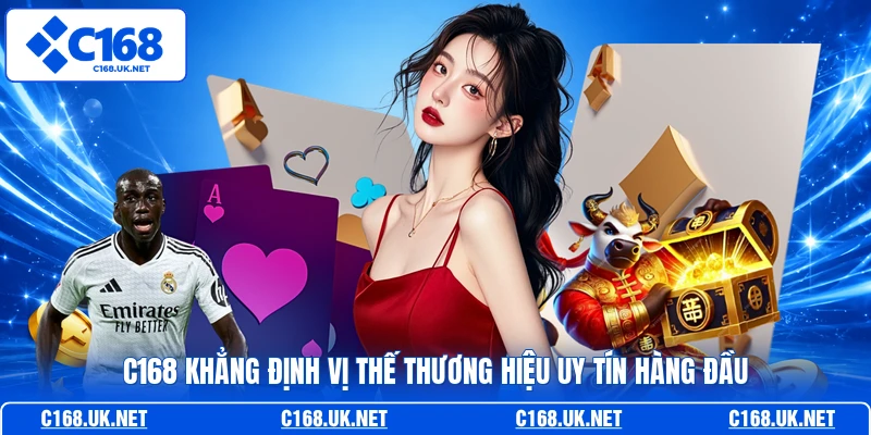 C168 khẳng định vị thế thương hiệu uy tín hàng đầu