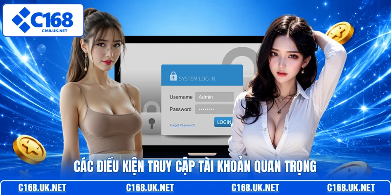 Các điều kiện truy cập tài khoản quan trọng