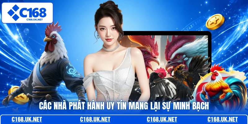 Các nhà phát hành uy tín mang lại sự minh bạch 