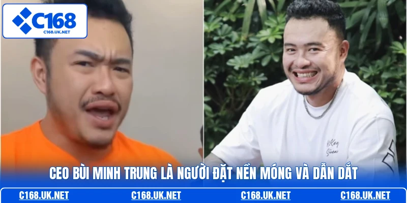 CEO Bùi Minh Trung là người đặt nền móng và dẫn dắt