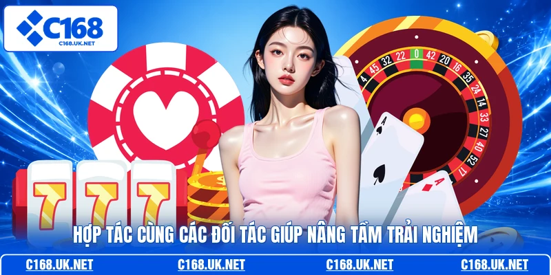Hợp tác cùng các đối tác giúp nâng tầm trải nghiệm