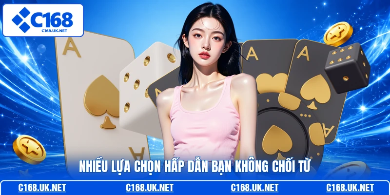 Nhiều lựa chọn hấp dẫn bạn không chối từ