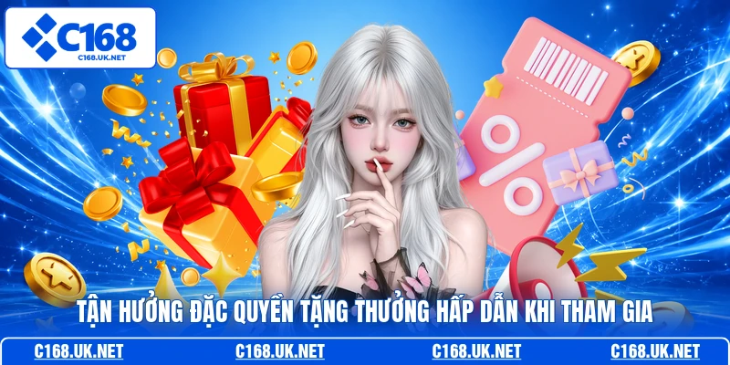 Tận hưởng đặc quyền tặng thưởng hấp dẫn khi tham gia