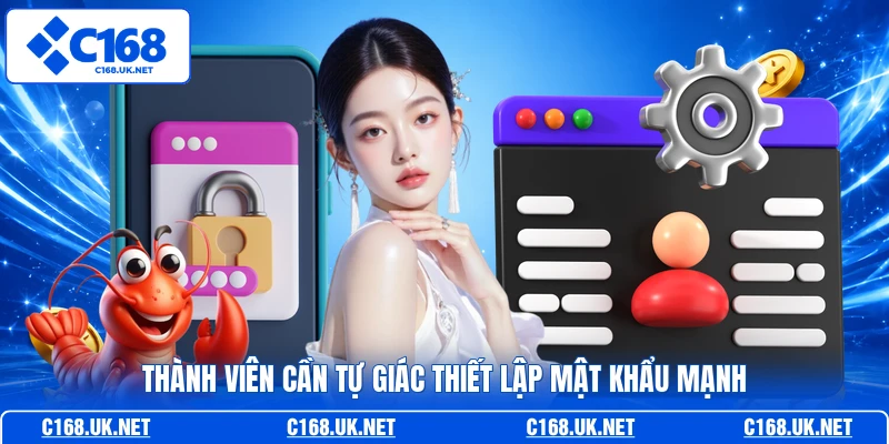 Thành viên cần tự giác thiết lập mật khẩu mạnh