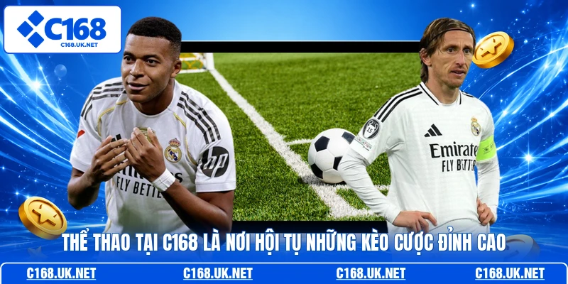 Thể thao tại C168 là nơi hội tụ những kèo cược đỉnh cao